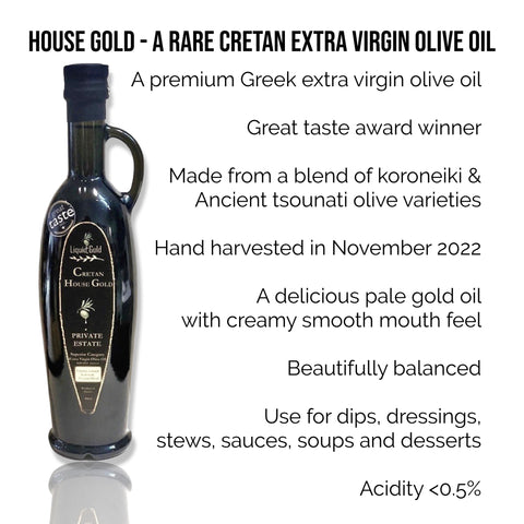 House Gold is a premium Greek extra virgin olive oil made from koroneiki and tsounatic olives, cold extracted, cold pressed, november 2022 harvest, low acidity, great taste award, silver medal London international olive oil competition 500ml bottle
