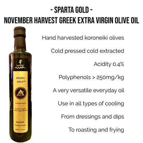 Sparta Gold | Greek Extra Virgin Olive Oil | November 2022 harvest | cold pressed, cold extracted | koroneiki olive | low acidity | polyphenols greater than 250mg/kg |versatile cooking oil